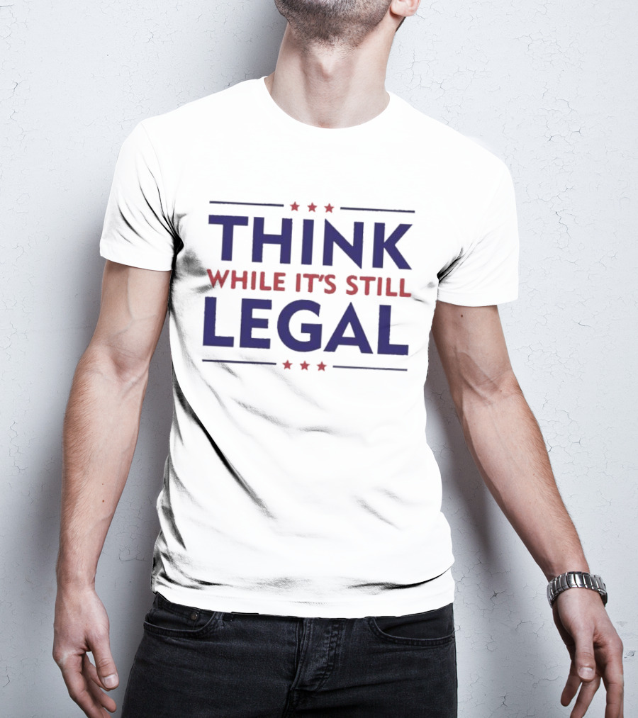 Think While It’s Still Legal Patriotic Stars T-Shirt