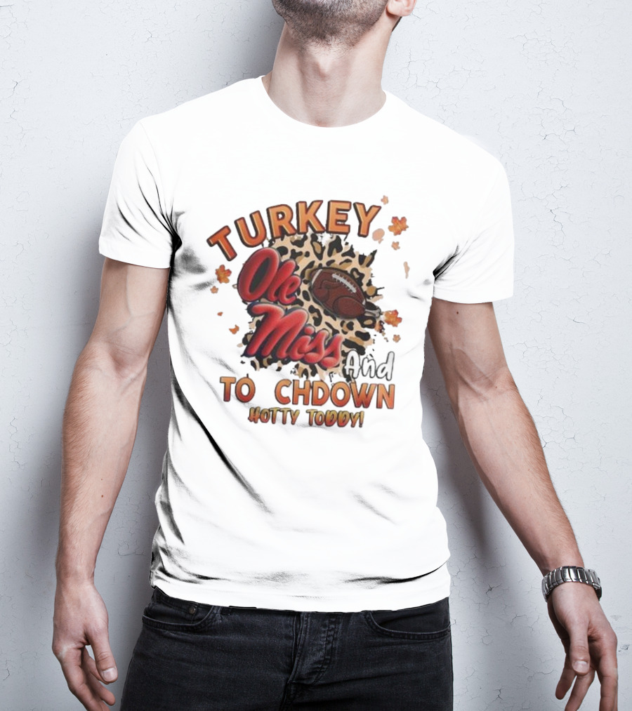 Ole Miss Rebels Turkey And Touchdown Hotty Toddy T-Shirt