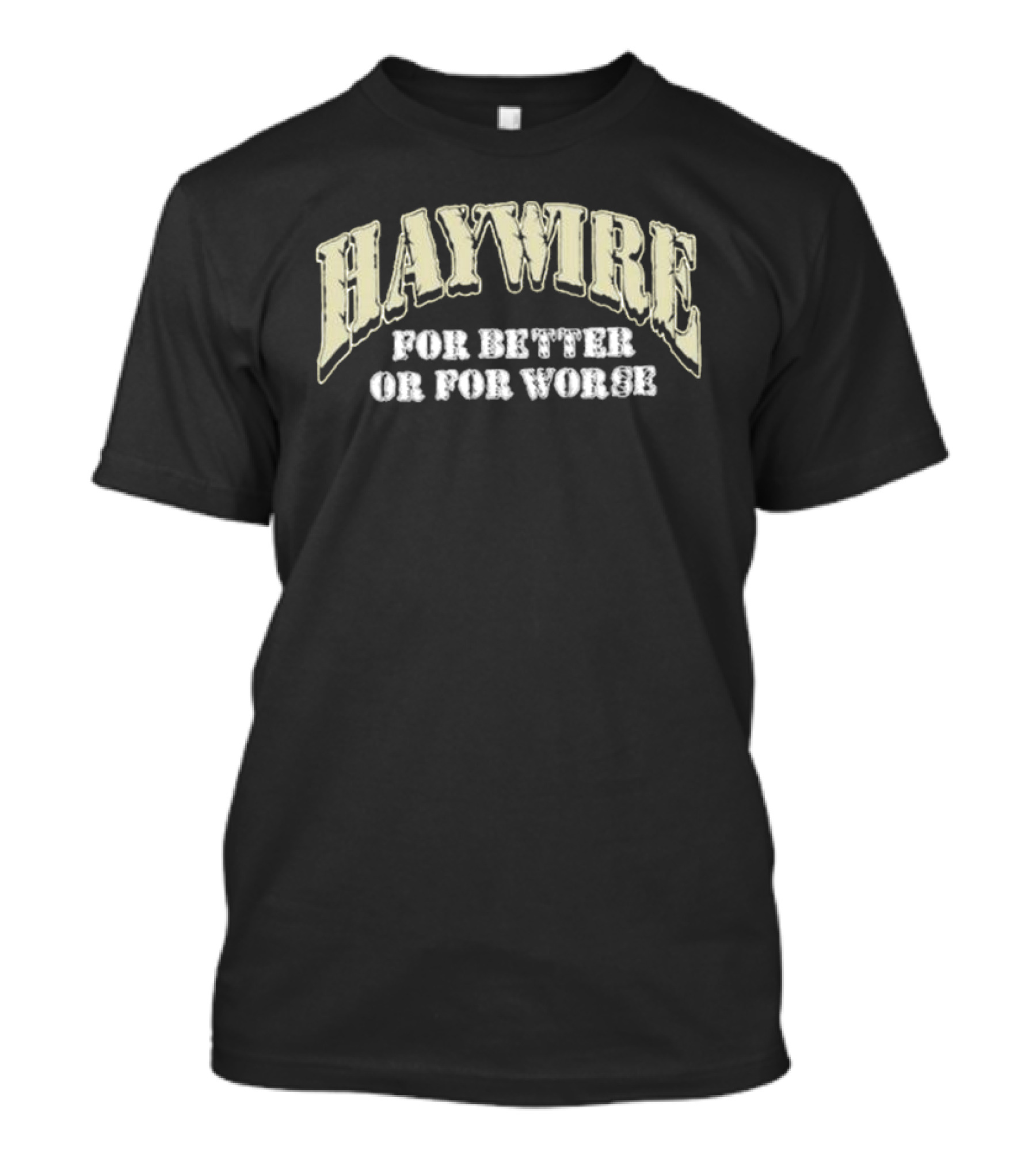 HAYWIRE For Better Or For Worse T-Shirt