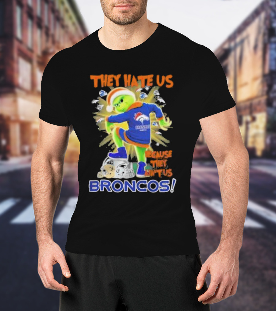They Hate Us Because They Ain’t Us Grinch Denver Broncos NFL Christmas T-Shirt