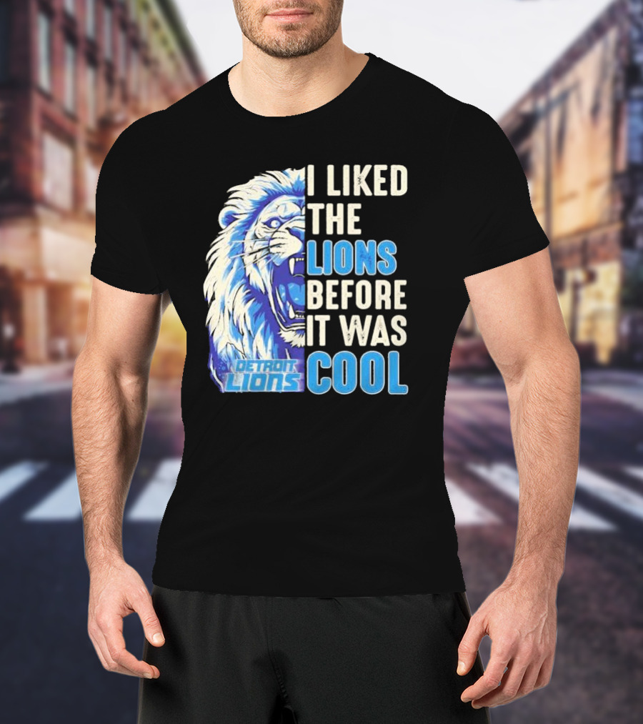Detroit Lions I Liked The Lions Before It Was Cool Lion T-Shirt