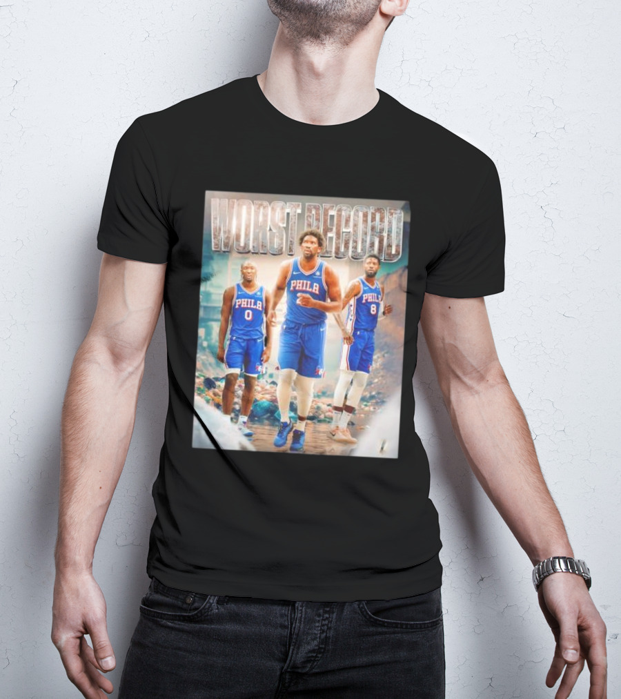 Worst Record Philadelphia 76ers Tyrese Maxey Joel Embiid Paul George T-Shirt