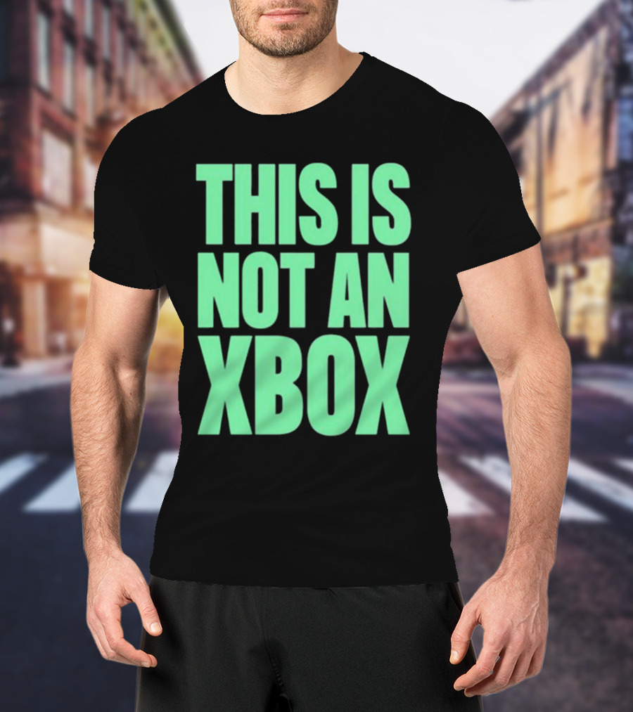 This Is Not An Xbox Gaming Console Fan Message T-Shirt