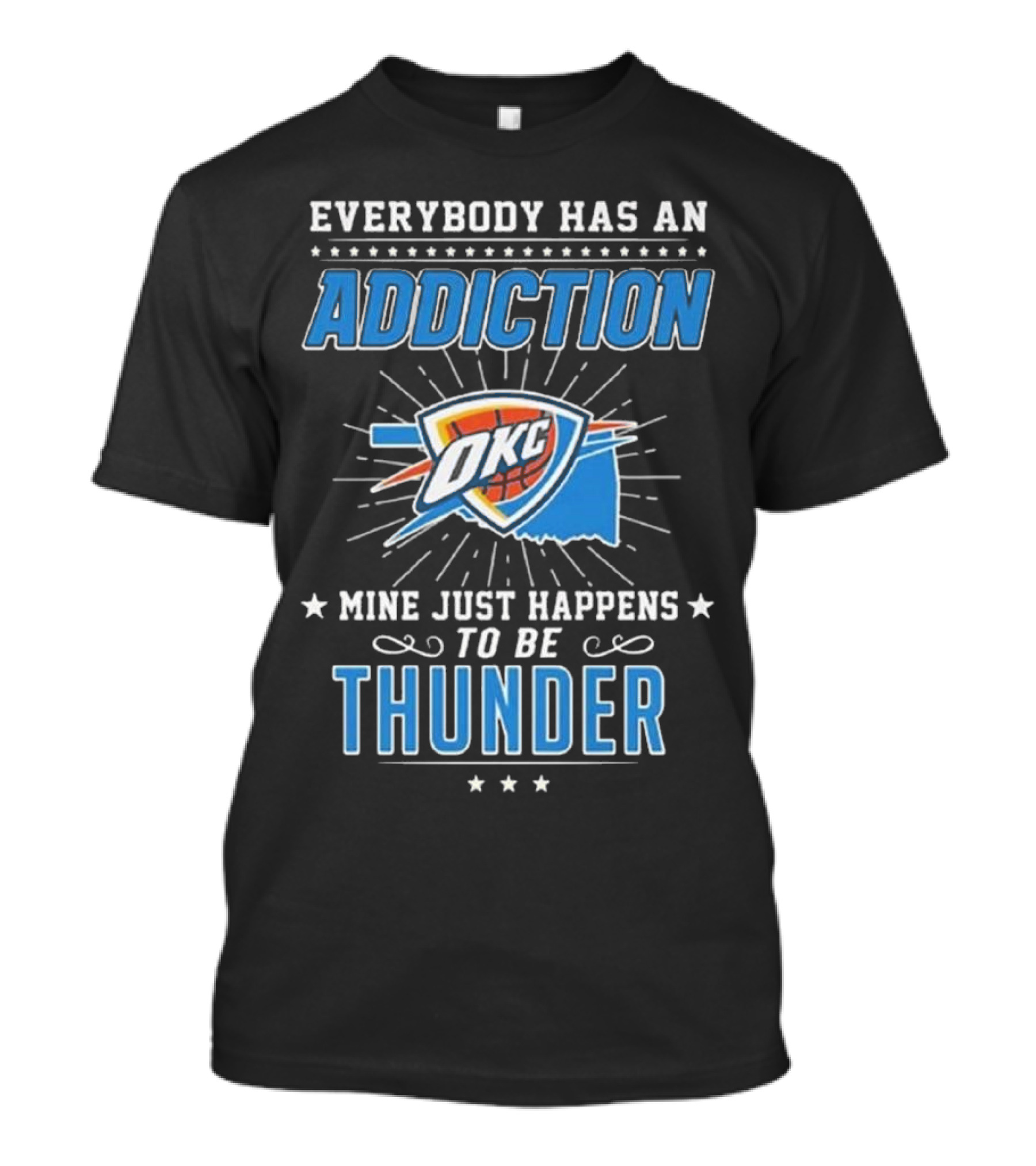 Everybody Has An Addiction OKC Mine Just Happens To Be Thunder T-Shirt