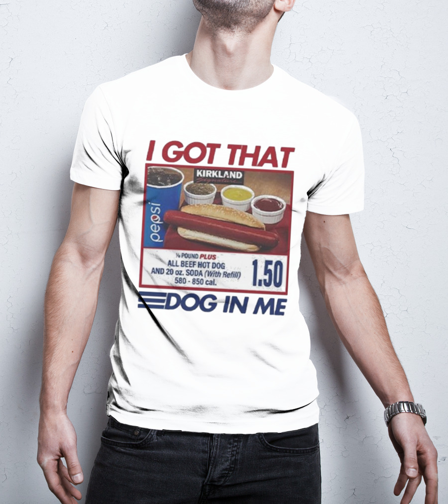 I Got That Dog In Me Kirkland Hot Dog Pepsi Refill 2025 T-Shirt