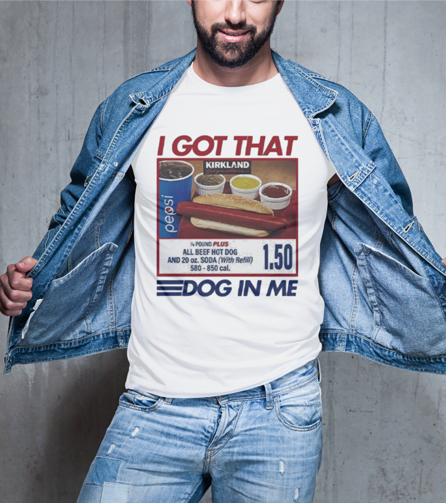 I Got That Dog In Me Kirkland Hot Dog Pepsi Refill 2025 T-Shirt