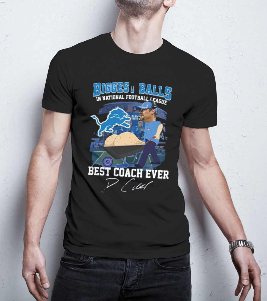 Biggest Balls In National Football League Best Coach Ever Dan Campbell Signature Lions Ford Field T-Shirt
