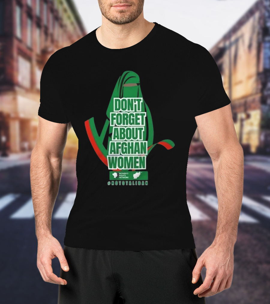Don't Forget About Afghan Women #Nototaliban Women's March Activist Network T-Shirt