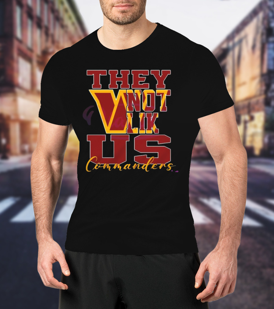 They Not Like Us Washington Commanders T-Shirt