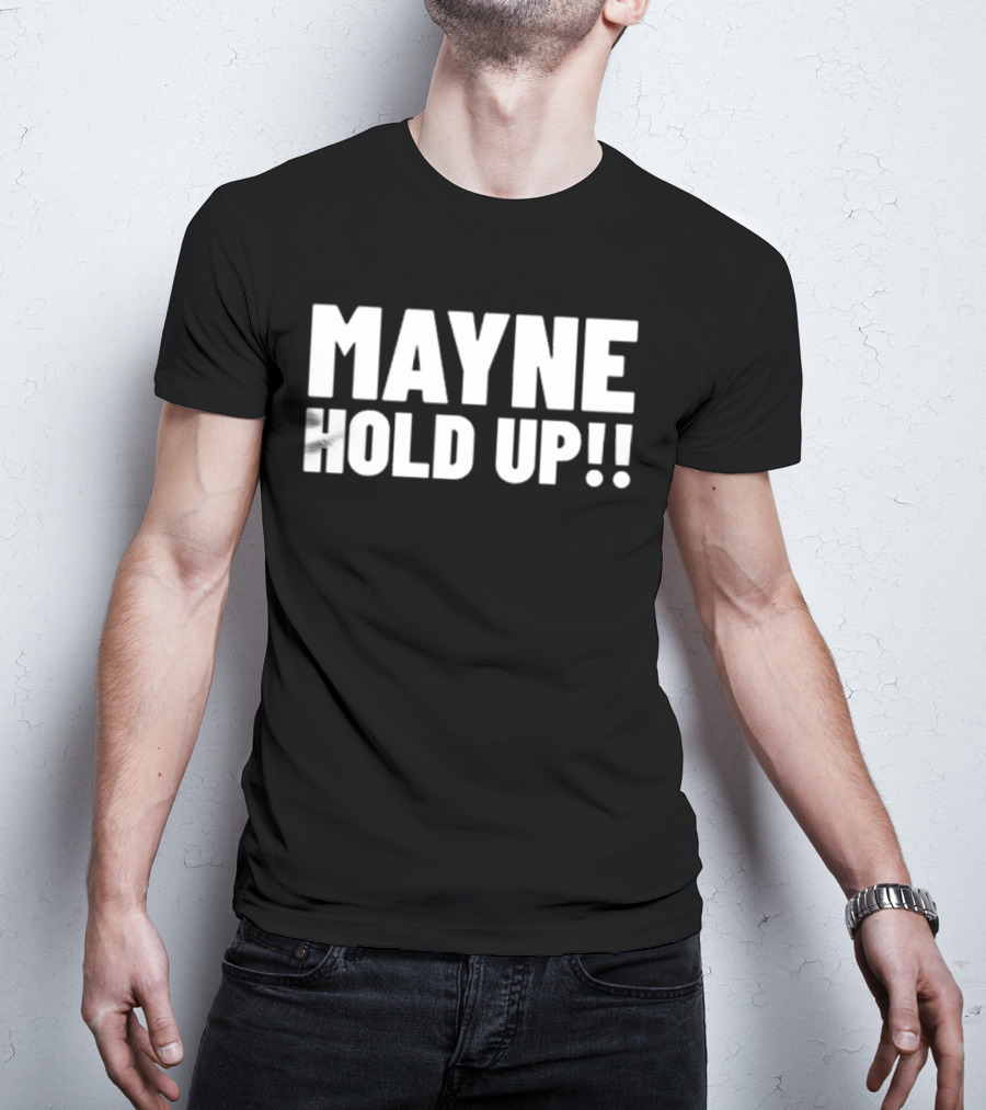 MAYNE HOLD UP Classic Catchphrase T-Shirt