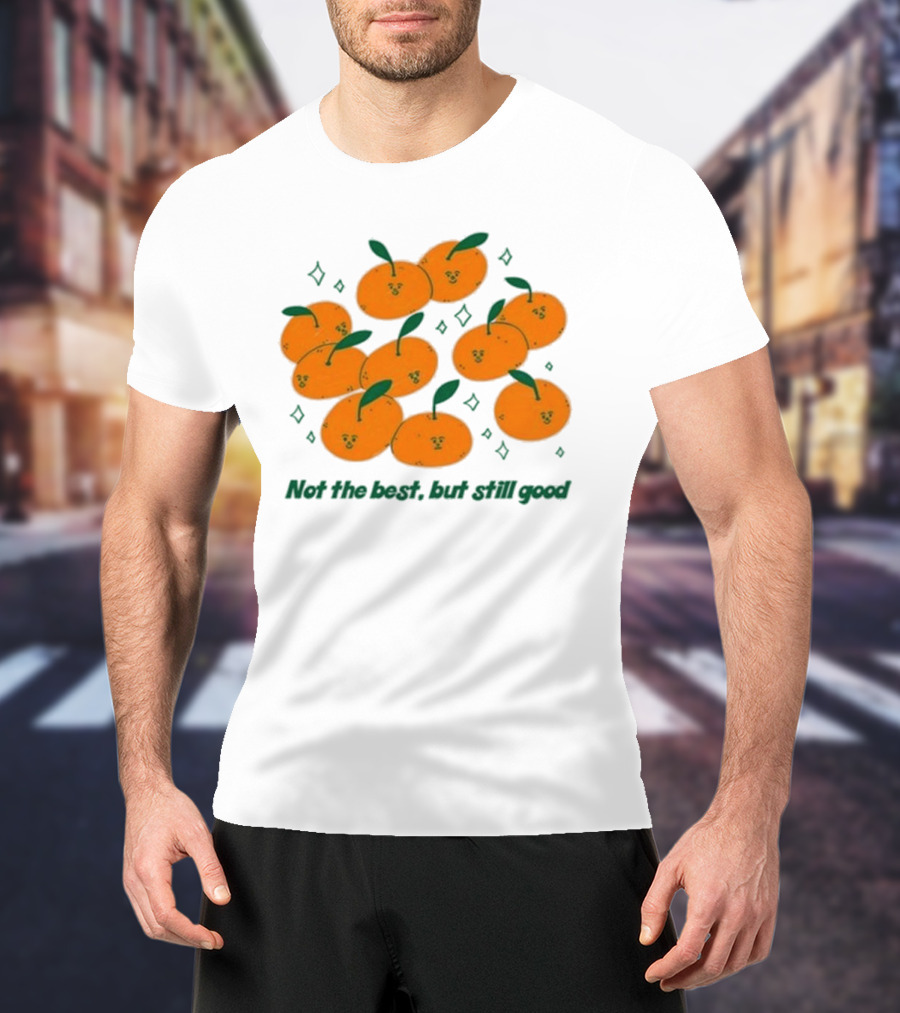 Not The Best But Still Good Oranges With Cute Faces And Green Leaves T-Shirt