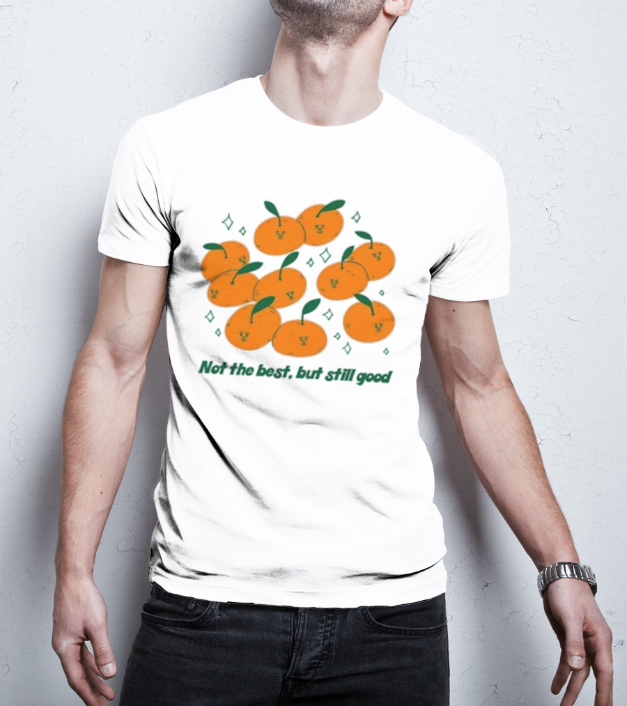 Not The Best But Still Good Oranges With Cute Faces And Green Leaves T-Shirt