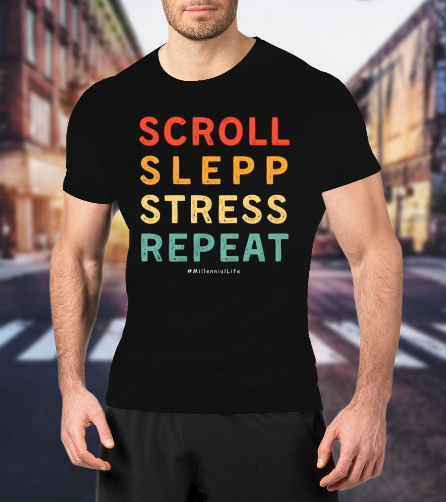 Scroll Slepp Stress Repeat Millennial Life T-Shirt