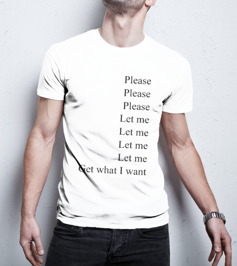 Please Please Please Let Me Get What I Want Song T-Shirt