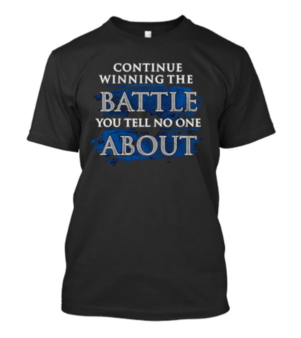 Continue Winning The Battle You Tell No One About Blue Grunge Style Motivational Text T-Shirt