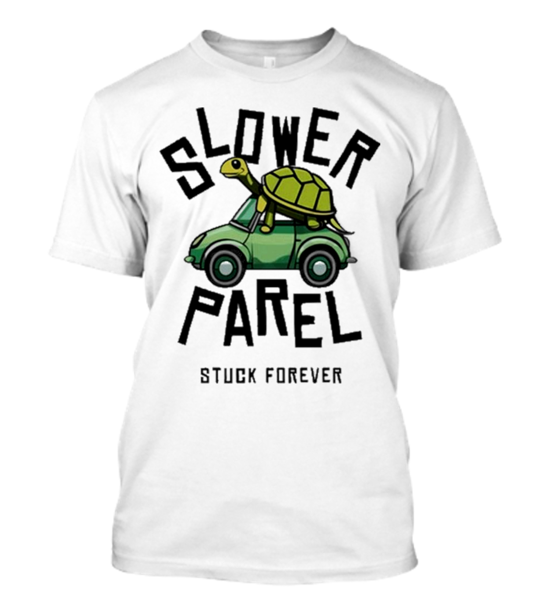 Slower Parel Turtle Car Stuck Forever T-Shirt