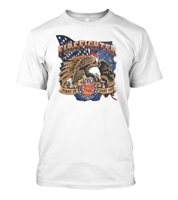 Firefighter First In Last Out Eagle American Flag Rescue T-Shirt