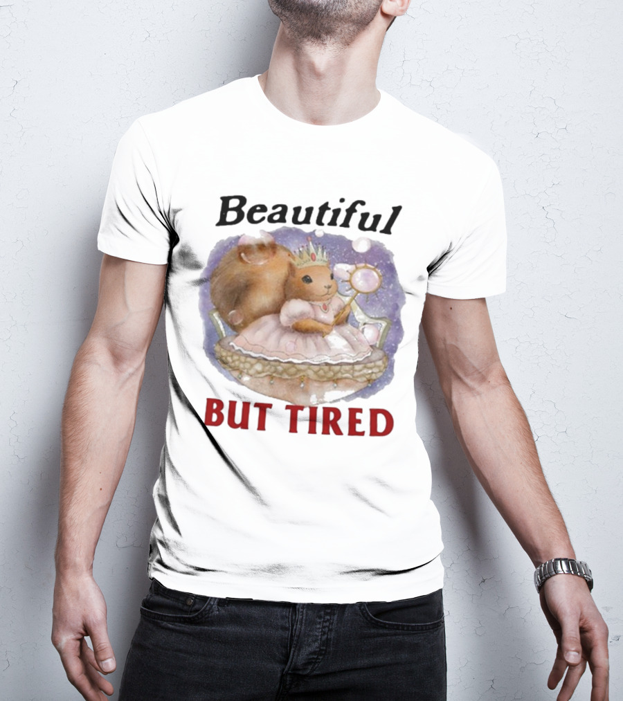 Beautiful Squirrel Princess But Tired T-Shirt