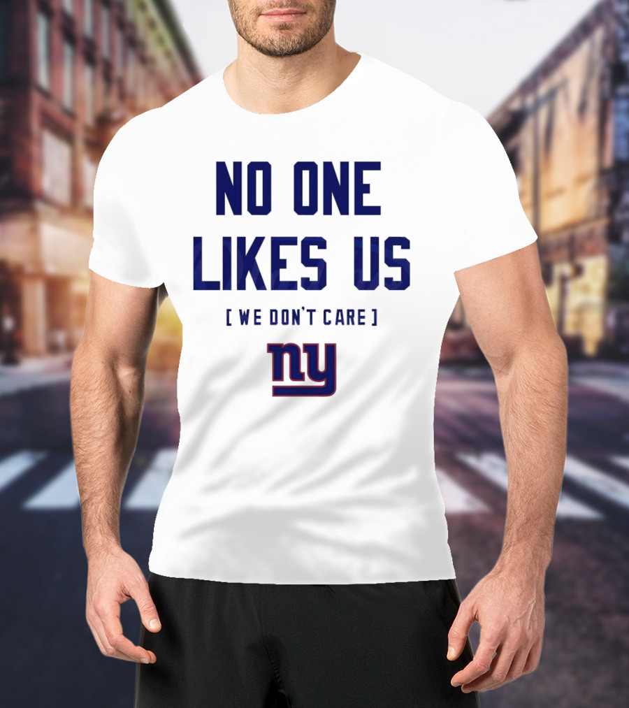 No One Likes Us We Don’t Care NY Giants T-Shirt