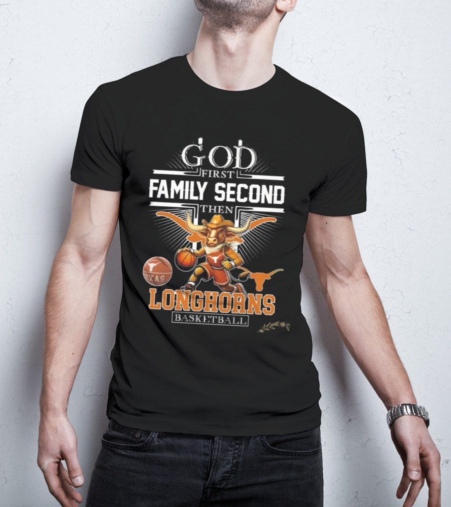 God First Family Second Then Texas Longhorns Basketball Mascot T-Shirt