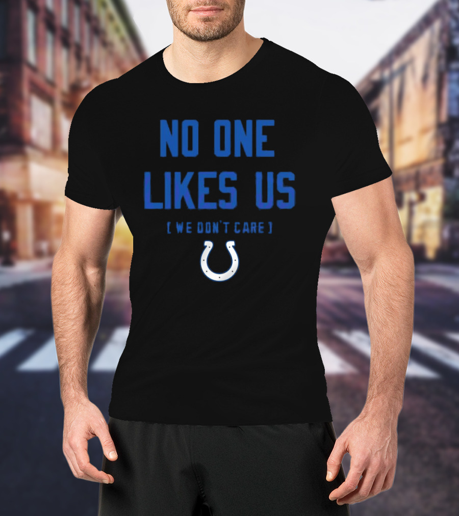 Indianapolis Colts No One Likes Us We Don’t Care Blue Horseshoe T-Shirt