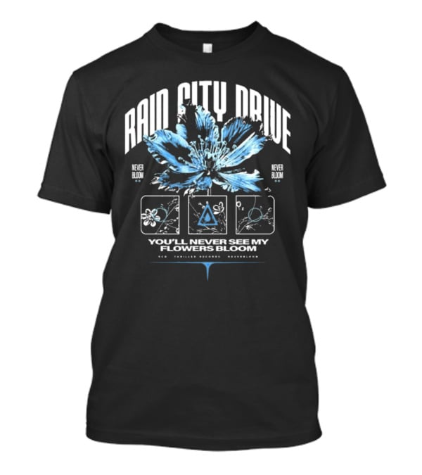 Rain City Drive Never Bloom You'll Never See My Flowers Bloom T-Shirt