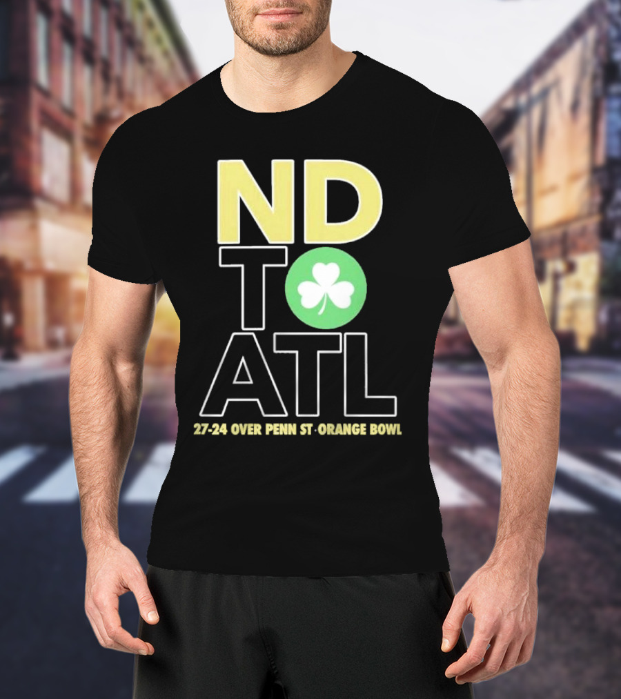 ND To ATL 27-24 Over Penn St Orange Bowl T-Shirt