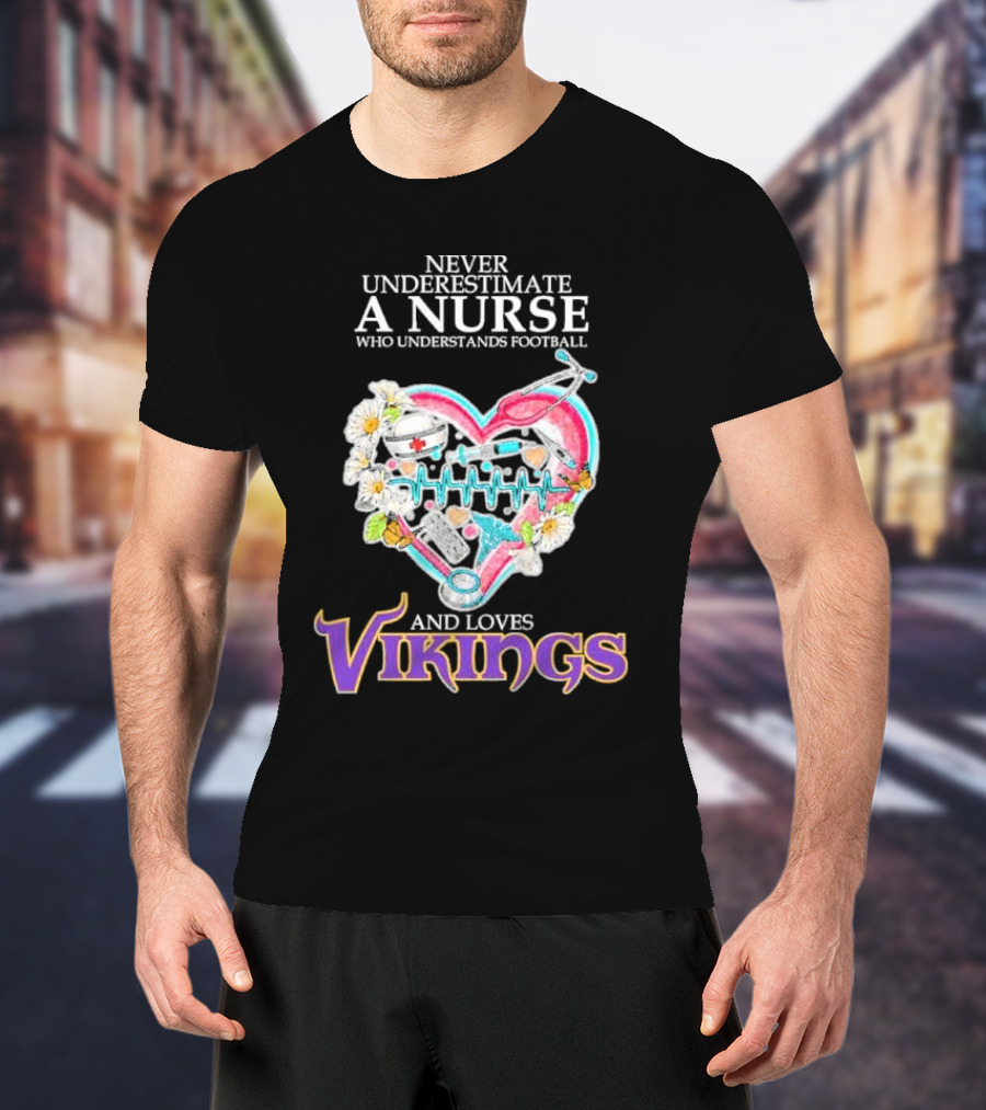 Never Underestimate A Nurse Who Understands Football And Loves Vikings Football Team Heartbeat T-Shirt