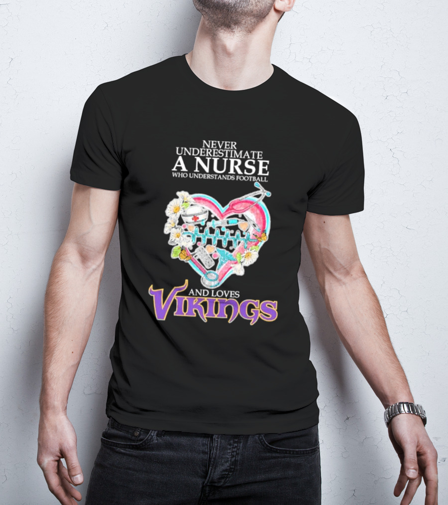 Never Underestimate A Nurse Who Understands Football And Loves Vikings Football Team Heartbeat T-Shirt