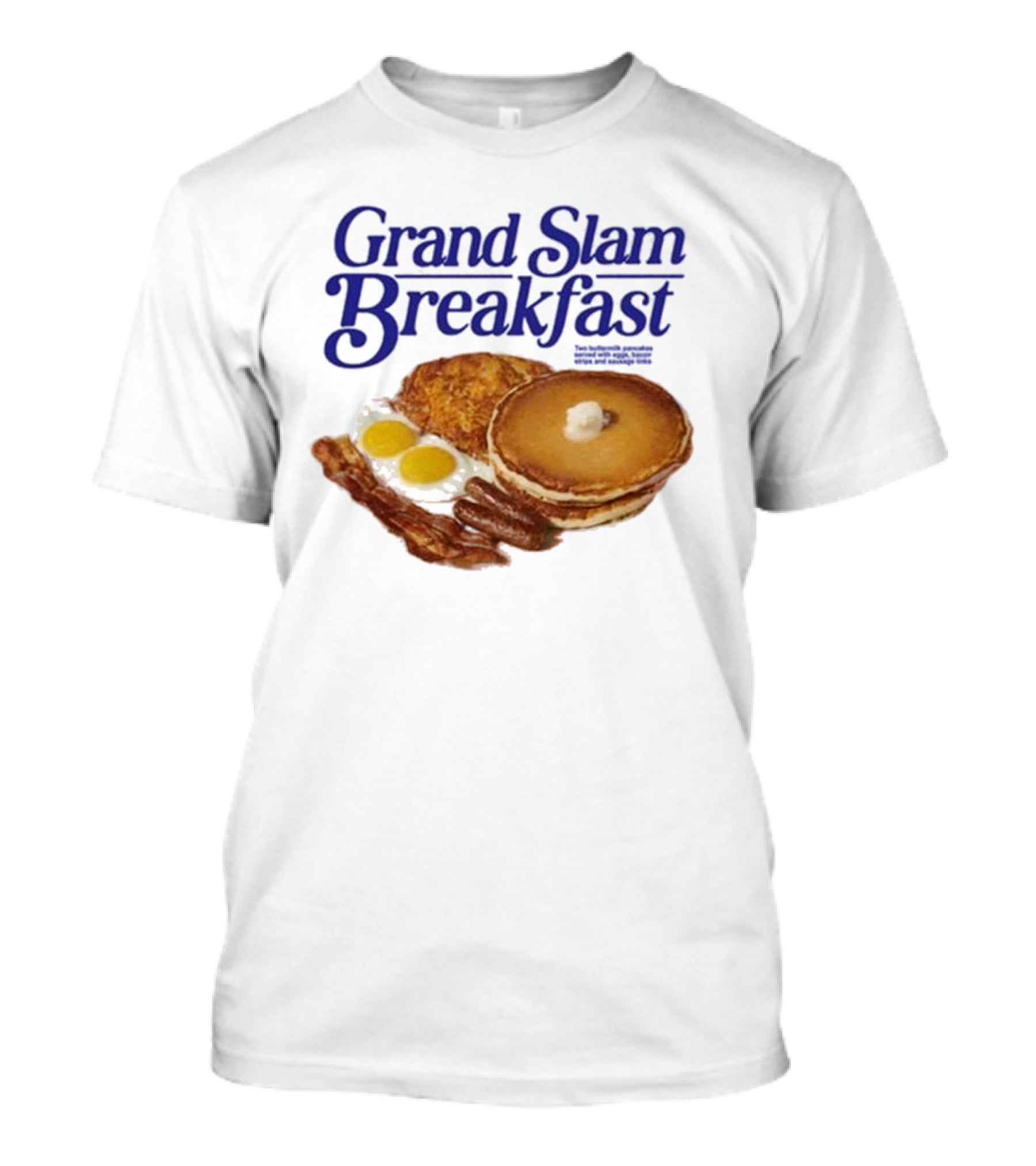 Middleclassfancy Grand Slam Breakfast Pancakes Eggs Sausages Bacon Hash Browns T-Shirt