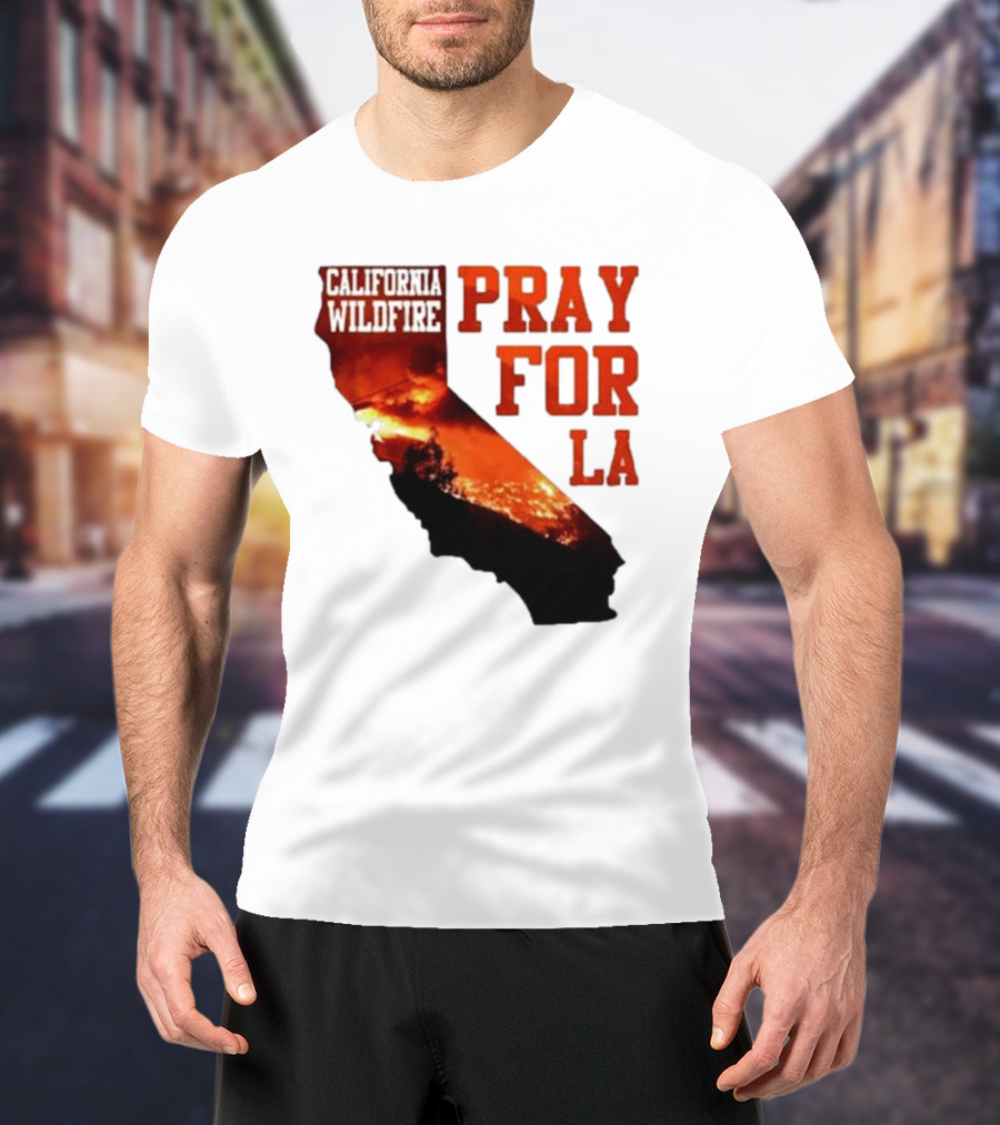 California Wildfire Pray For LA Los Angeles Wildfires Support T-Shirt