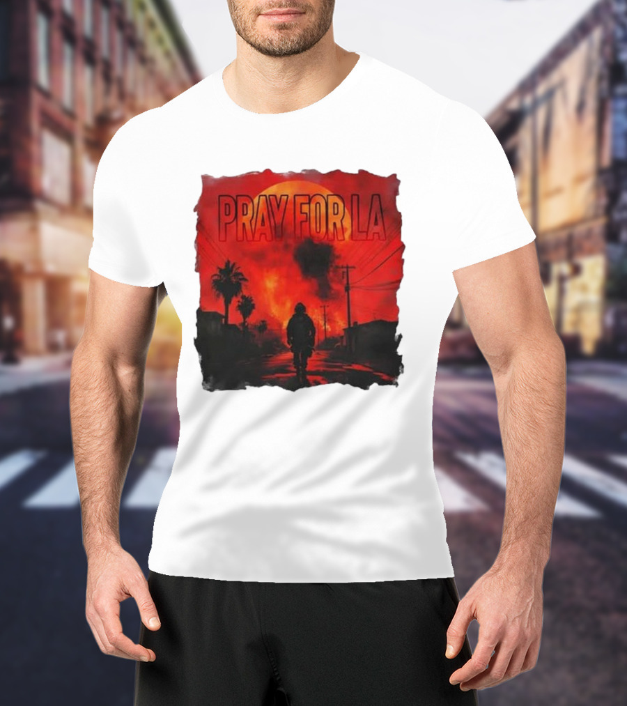 Pray For LA Pray For Los Angeles Los Angeles Wildfires Pray For California T-Shirt