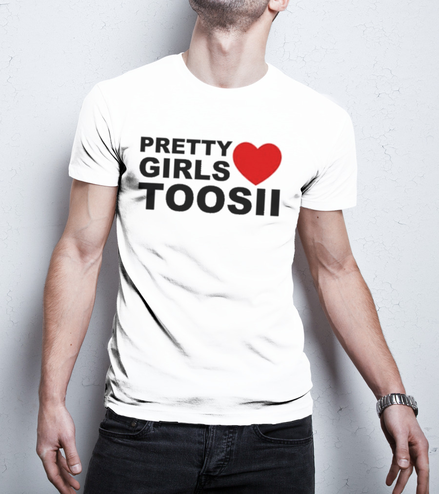 Pretty Girls Love Toosii Toosii2X T-Shirt