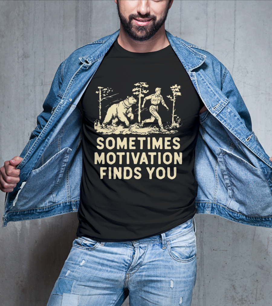 Bear Sometimes Motivation Finds You Forest Chase T-Shirt