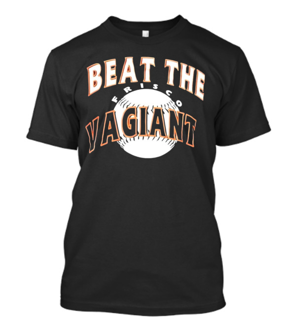 Beat The Frisco Vagiants Baseball T-Shirt Beat The Frisco Vagiants Baseball T-Shirt