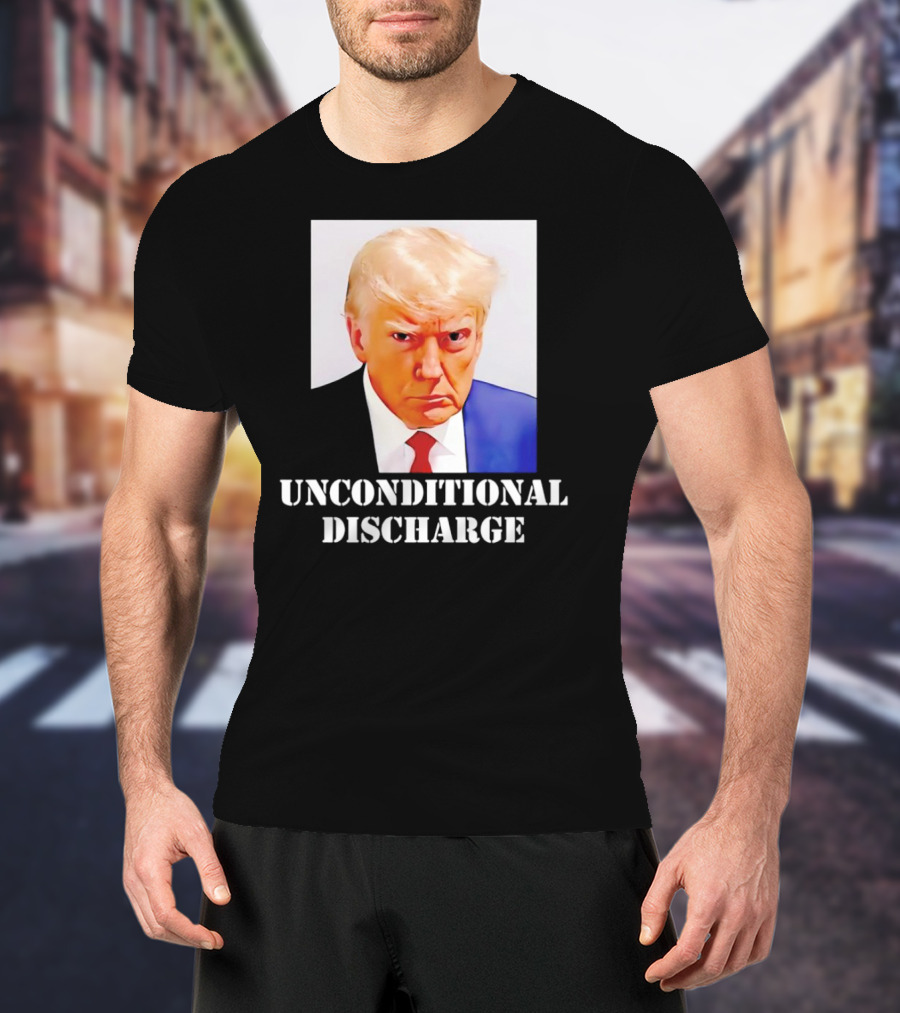 Donald Trump Unconditional Discharge T-Shirt