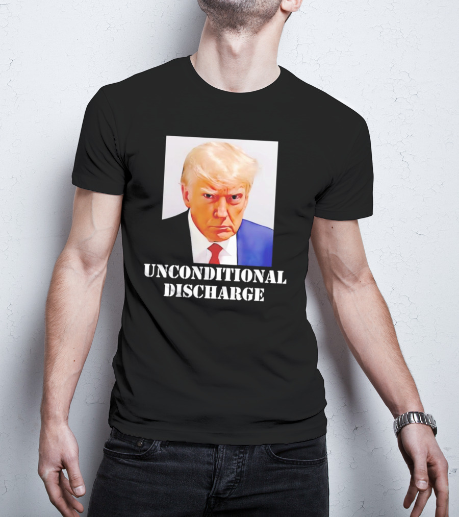 Donald Trump Unconditional Discharge T-Shirt