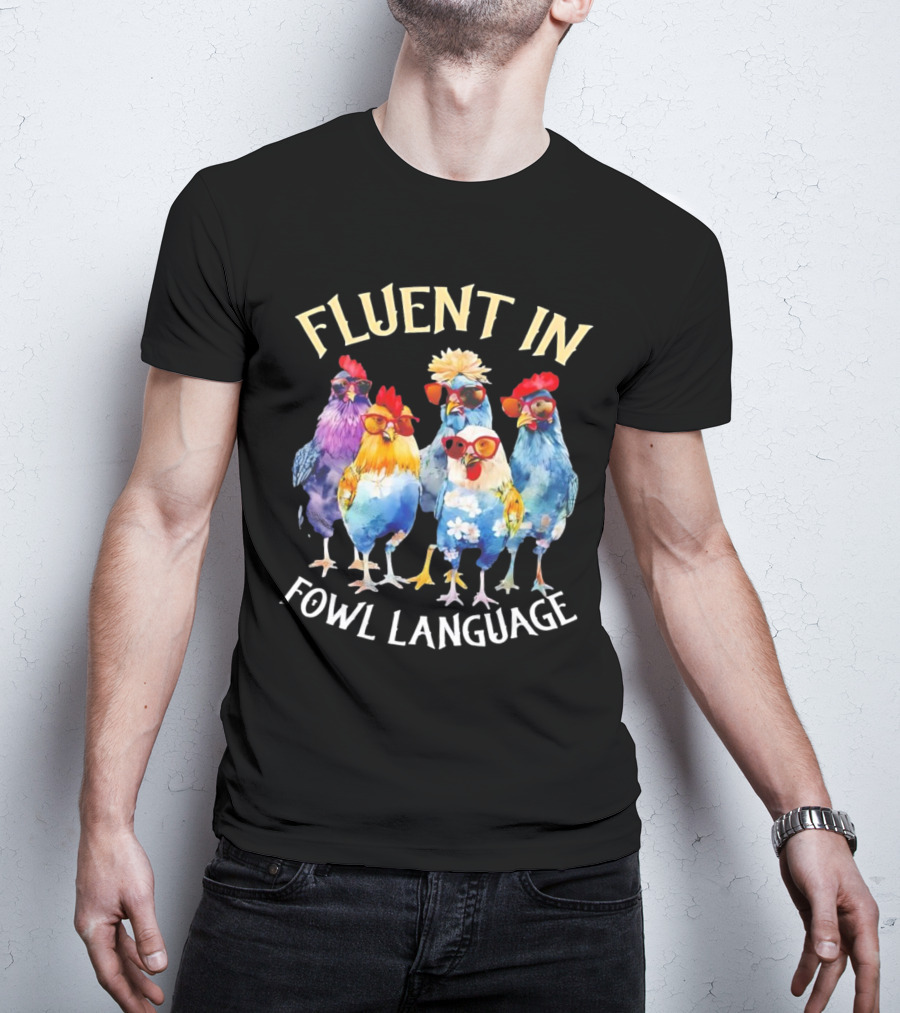 Fluent In Fowl Language Chicken Colorful Glasses Wearing Chickens T-Shirt