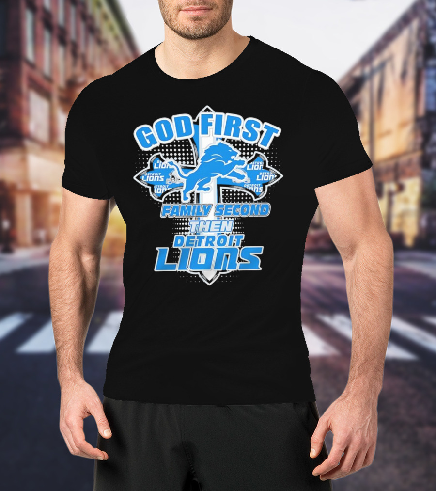 God First Family Second Then Detroit Lions Football Cross T-Shirt