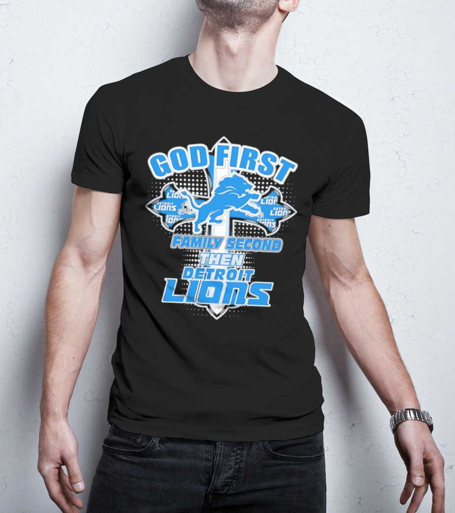 God First Family Second Then Detroit Lions Football Cross T-Shirt