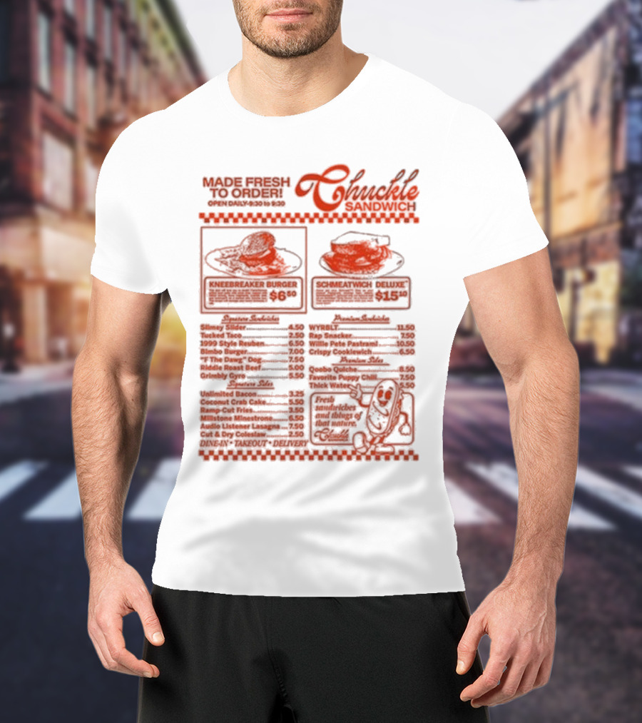 Chuckle Sandwich Chuckle Menu Made Fresh To Order Kneebreaker Burger Schmeatwich Deluxe Breakfast Sandwiches Fresh Ingredients Dine-In Takeout Delivery T-Shirt