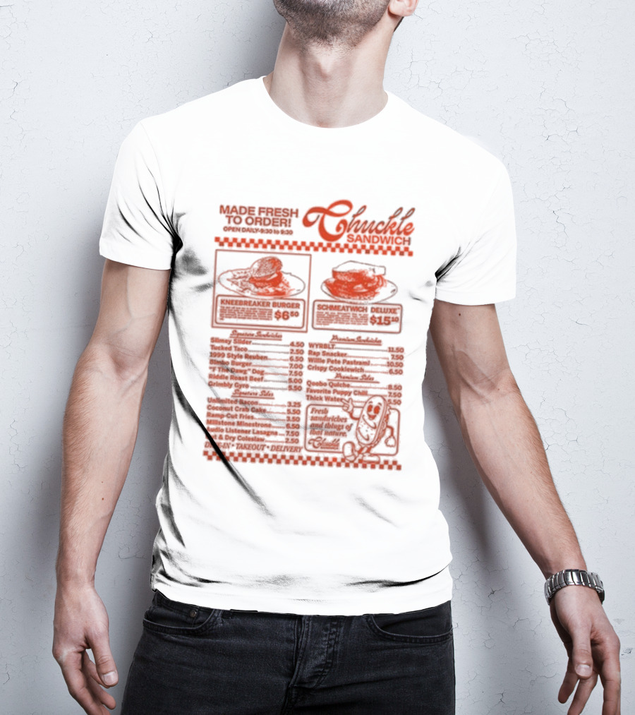 Chuckle Sandwich Chuckle Menu Made Fresh To Order Kneebreaker Burger Schmeatwich Deluxe Breakfast Sandwiches Fresh Ingredients Dine-In Takeout Delivery T-Shirt