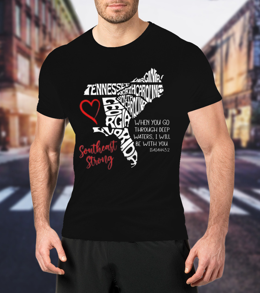 Southeast Strong Isaiah 43:2 Hurricane Helene Survivor Map Art With Tennessee, North Carolina, South Carolina, Georgia, Florida T-Shirt