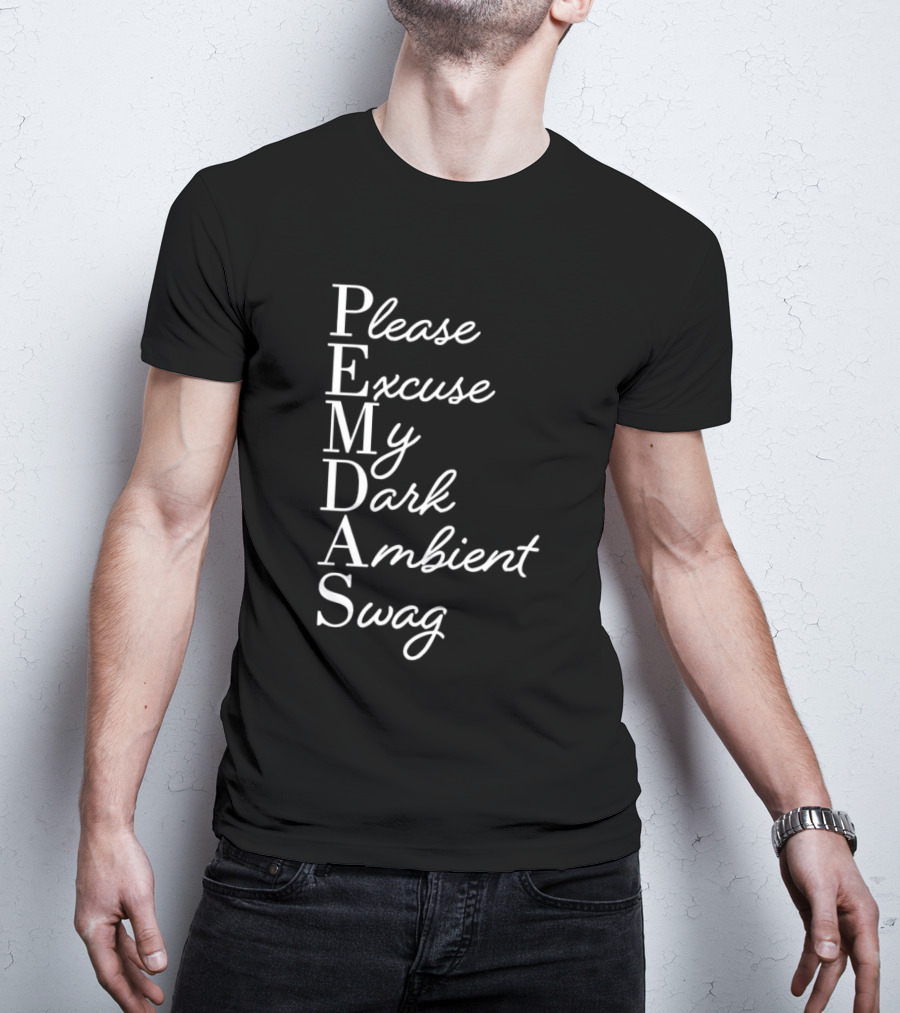 PEMDAS Please Excuse My Dark Ambient Swag T-Shirt