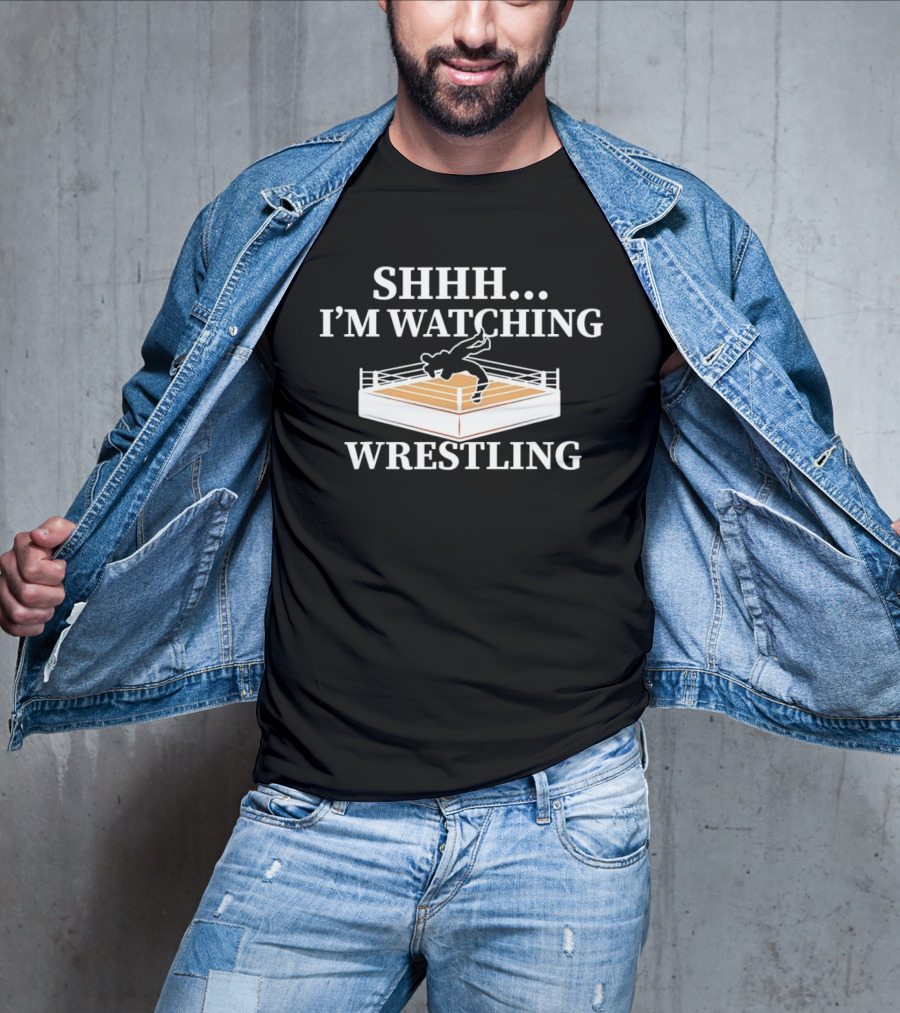 SHHH I'M WATCHING WRESTLING T-Shirt