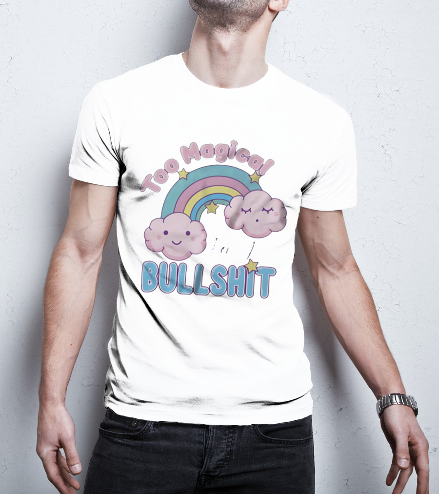 Too Magical For Your Bullshit Rainbow And Clouds With Stars T-Shirt