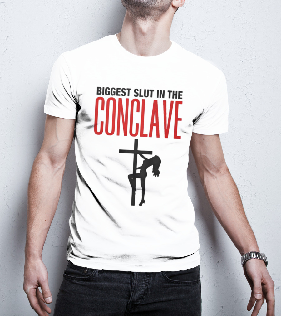 Biggest Slut In The Conclave T-Shirt