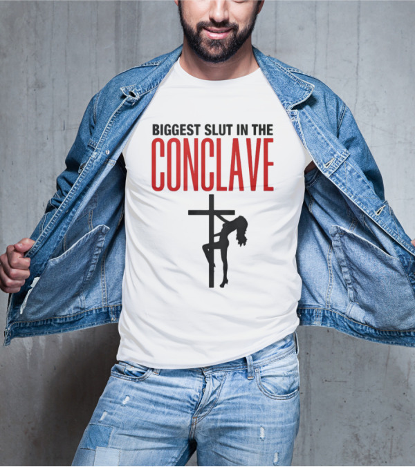 Biggest Slut In The Conclave T-Shirt