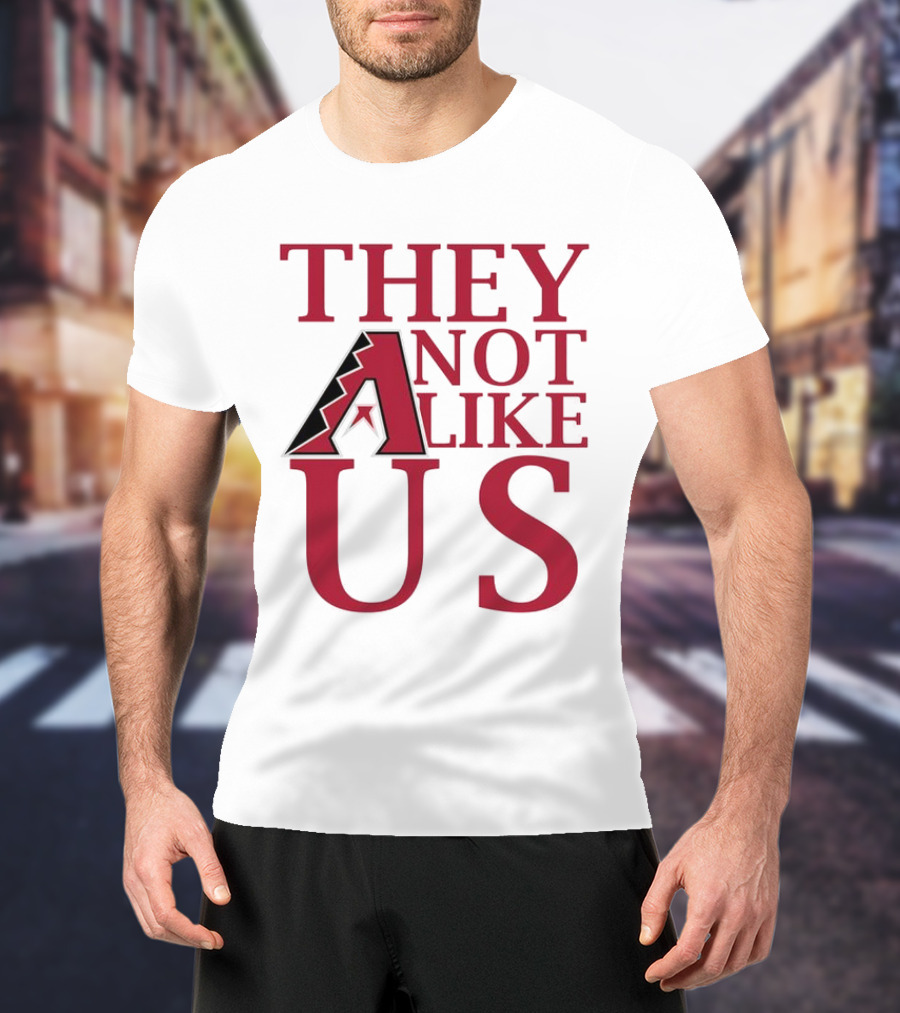 Arizona Diamondbacks They Not Like Us Baseball Fan Slogan T-Shirt