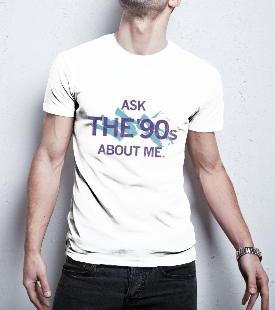 Ask The 90's About Me Retro Nostalgia Text T-Shirt